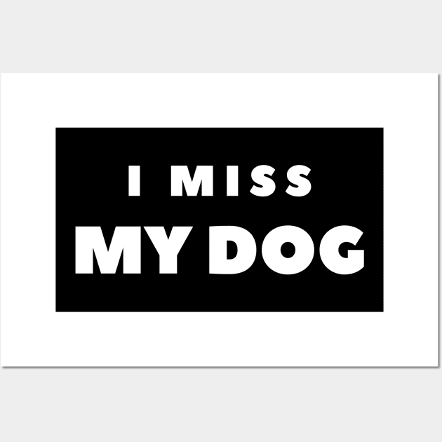 I MISS MY DOG Wall Art by FabSpark